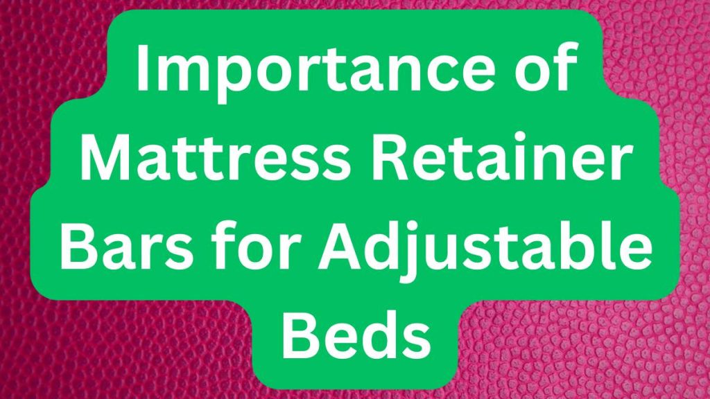 mattress retainer bar for adjustable bed