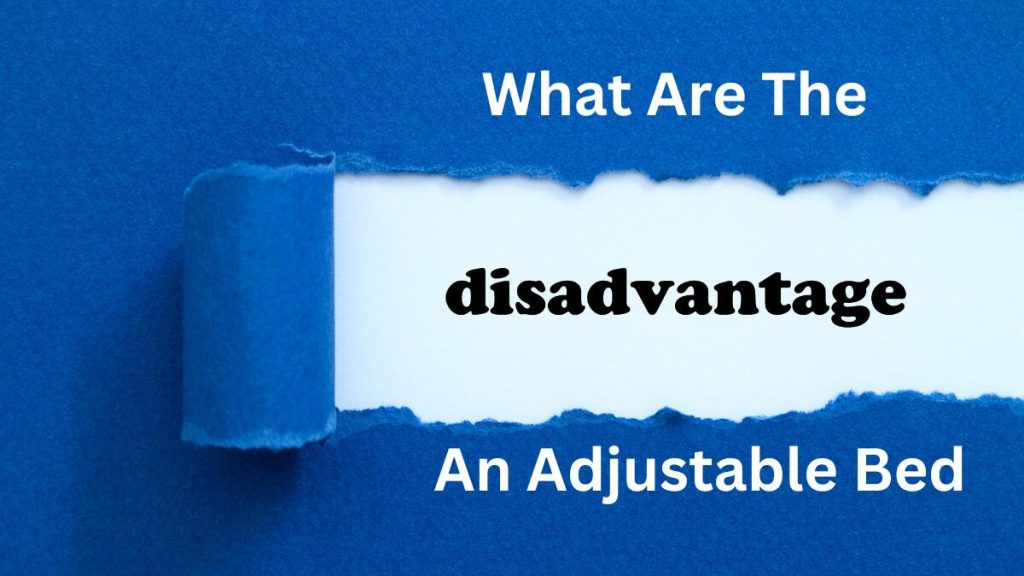 What are the disadvantages of an adjustable bed