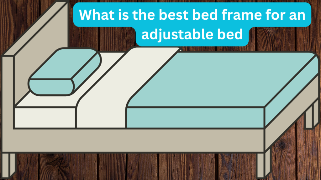 what is the best bed frame for an adjustable bed