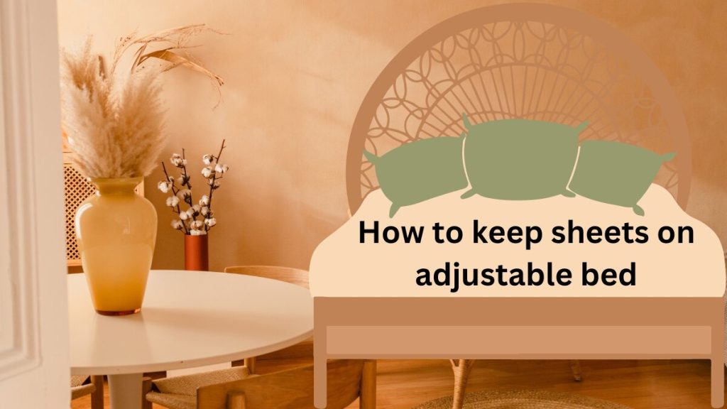 How to keep sheets on adjustable bed